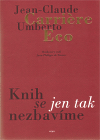 Carri&#232;re, Jean-Claude; Eco, Umberto: Knih se jen tak nezbavíme (in LN)