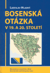 Hladký, Ladislav : Bosenská otázka v 19. a 20. století