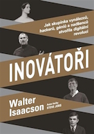 Isaacson, Walter: Inovátoři: Jak skupinka vynálezců, hackerů, géniů a nadšenců stvořila digitální revoluci