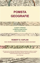 Kaplan, Robert: Pomsta geografie. Co mapy vyprávějí o příštích konfliktech a boji proti osudu