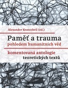Paměť a trauma pohledem humanitních věd: Komentovaná antologie teoretických textů