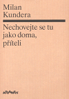 Kundera, Milan: Nechovejte se tu jako doma, příteli