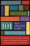 The 101 most influential people who never lived