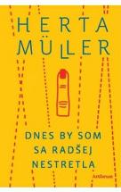 Müller, Herta: Dnes by som sa radšej nestretla
