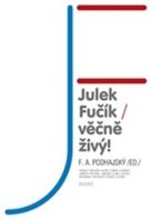 Podhajský, František A. (ed.): Julek Fučík – věčně živý!