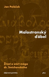Malostranský ďábel: Život a smrt mága dr. Smíchovského