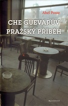 Posse, Abel: Che Guevarův pražský příběh