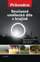 Schmelzová, Radoslava; Šubrtová, Dagmar; Mikuláš, Radek (eds.): Současná umělecká díla v krajině