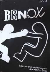 Šedá, Kateřina et al.: Brnox: Průvodce brněnským Bronxem