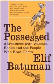 The Possessed. Adventures with Russian Books and the People Who Read Them