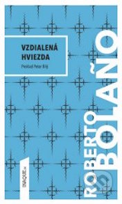 Ďaleký vesmír, prázdny stred… Vzdialená hviezda Roberta Bolaña je literatúrou kozmických rozmerov