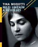 Tina Modotti: Mezi uměním a revolucí