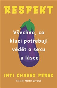 Respekt: Všechno, co kluci potřebují vědět o sexu a lásce