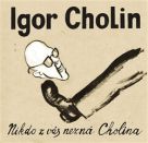 Igor Cholin – věčně živý!