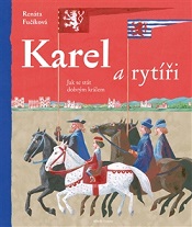 Karel a rytíři. Jak se stát dobrým králem