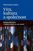 Víra, kultura a společnost: náboženské kultury v českých zemích 19. a 20. století