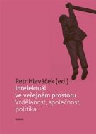 Intelektuál ve veřejném prostoru: vzdělanost, společnost, politika