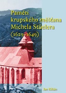 Kilián, Jan (ed.): Paměti krupského měšťana Michela Stüelera (1629–1649)