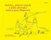 Anička, mluvící potok a další chovanci paní Majerové