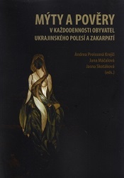 Mýty a pověry v každodennosti obyvatel ukrajinského Polesí a Zakarpatí