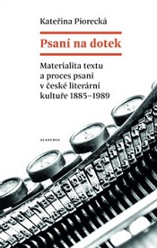 Psaní na dotek: Materialita textu a proces psaní v české literární kultuře 1885–1989