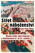 Střet náboženství. Dlouhá válka mezi islámem a křesťanstvím (7. až 21. století)