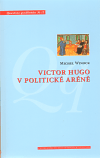 Michel Winock: Victor Hugo v politické aréně
