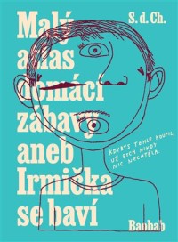 Malý atlas domácí zábavy aneb Irmička se baví