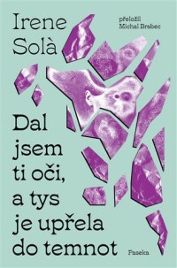 Dal jsem ti oči, a tys je upřela do temnot